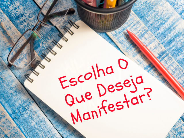 Escolha O Que Deseja Manifestar