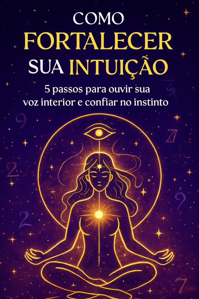Como Fortalecer A Intuição E Confiar No Instinto