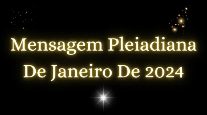 Mensagem Pleiadiana De Janeiro De 2024