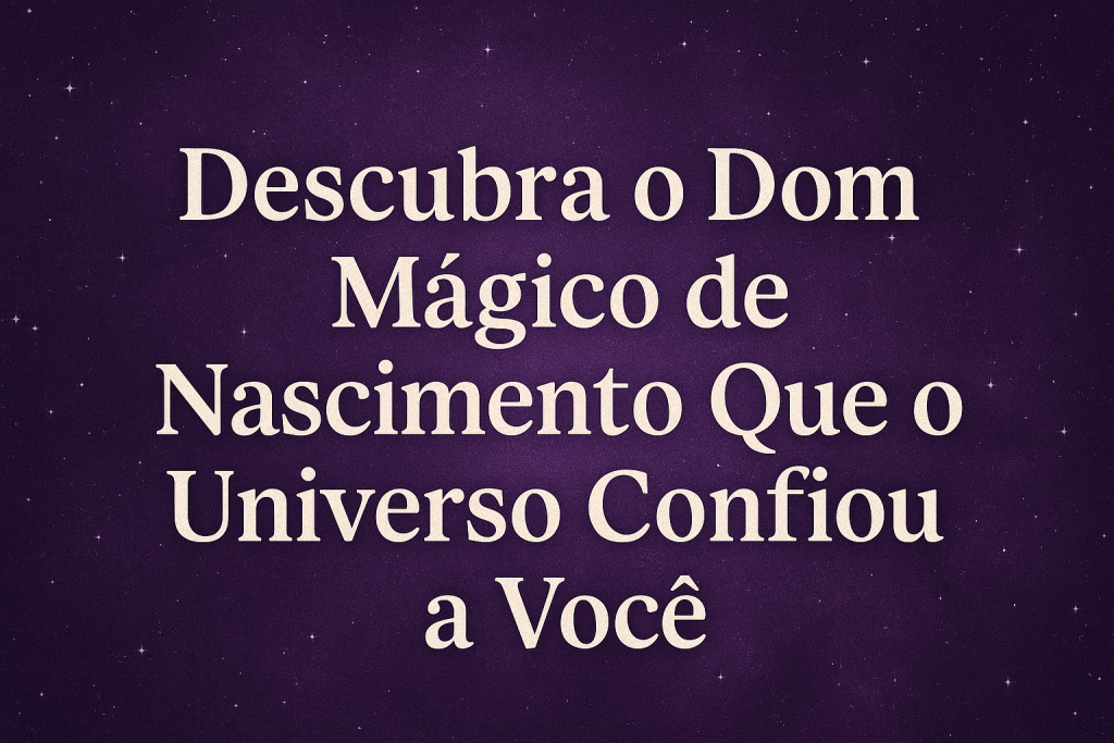 Dom Mágico De nascimento