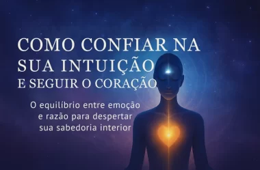 Como Confiar Na Sua Intuição E Seguir O Coração